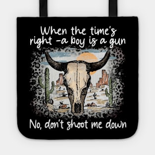 When The Time's Right A Boy Is A Gun No, Don't Shoot Me Down Bull-Skull Mountains Cactus Tote