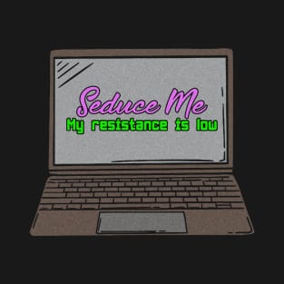 Seduce Me My Resistance Is Low Funny Gaming Laptop Illustration T-Shirt