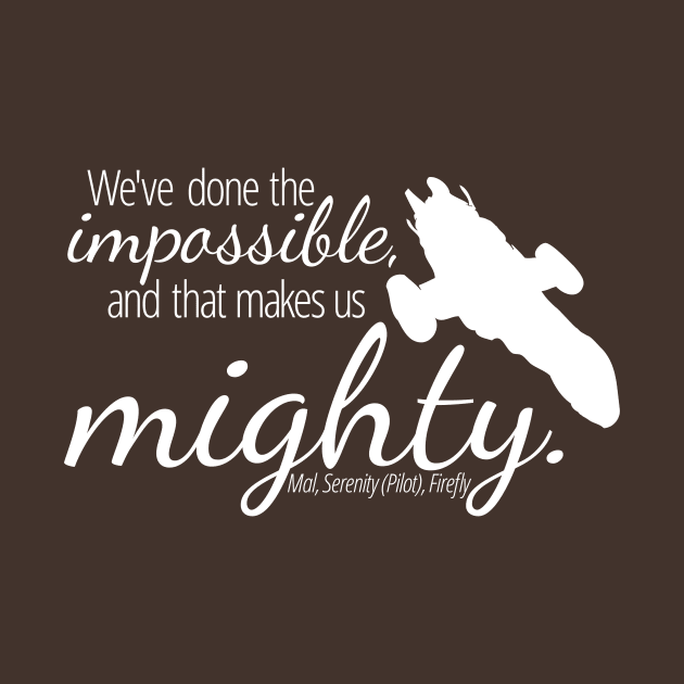 Firefly: The Impossible Makes Us Mighty by nerdfelt