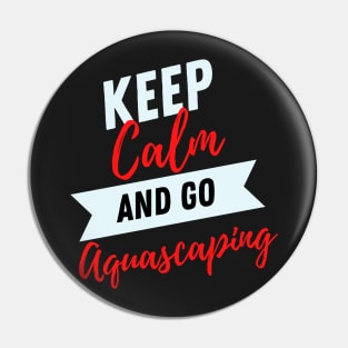 keep calm and go Aquascaping funny for Aquarium loves aquascaper Pin