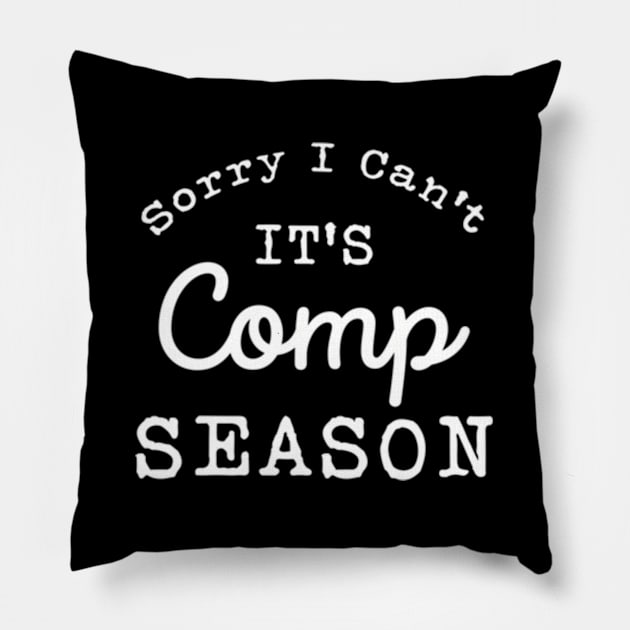 Sorry I Can'T Comp Season Cheer Gilrs Comp Dance Mom Dancing Pillow by Ro Go Dan