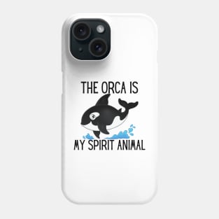 The Orca Is My Spirit Animal Phone Case