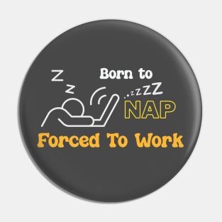 Born to Nap, forced to Work Pin