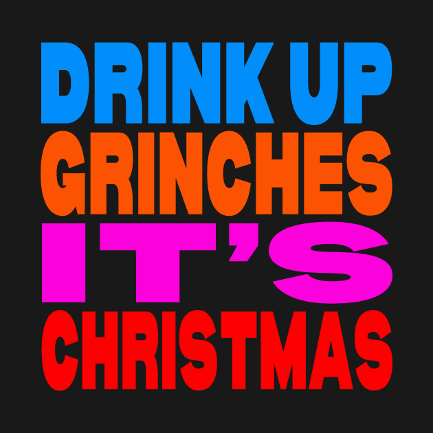 Drink up Grinches it's Christmas by Evergreen Tee