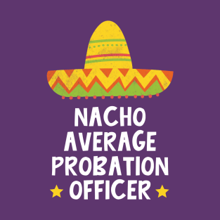 Probation Officer - Nacho Average Design T-Shirt