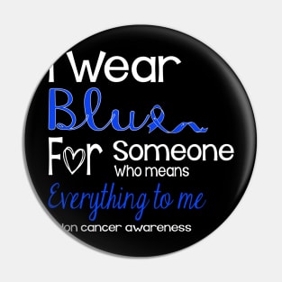 I Wear Blue For Someone Design Colon Cancer Awareness Pin