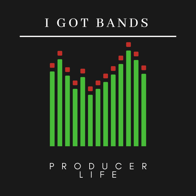 I Got Bands "Producer Life" by Better Life Decision