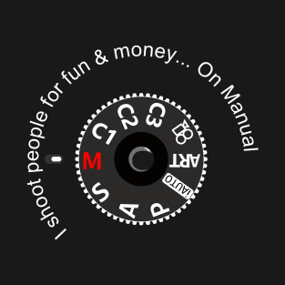 I shoot people for fun & money... On Manual T-Shirt