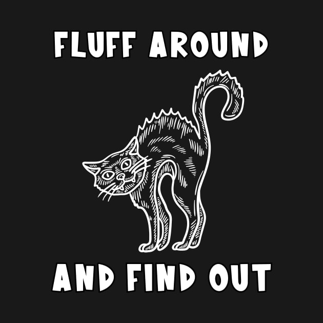 Fluff Around And Find Out Cat by Piggy Boxer