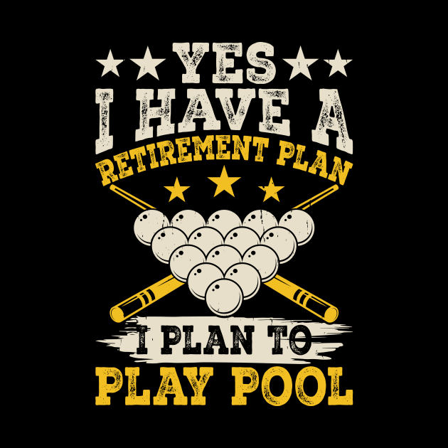 Yes I have A Retirement Plan I Plan To Play Pool T shirt For Women T-Shirt T-Shirt by QueenTees