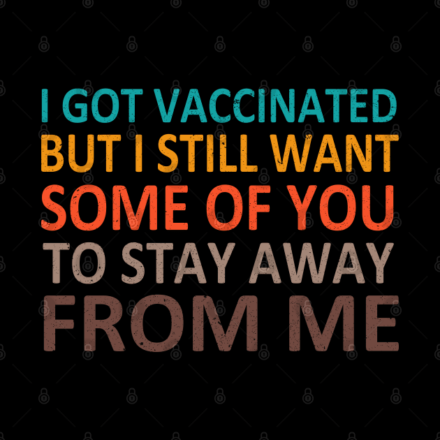 I Got Vaccinated But I Still Want Some Of You To Stay Away From Me by Mr.Speak