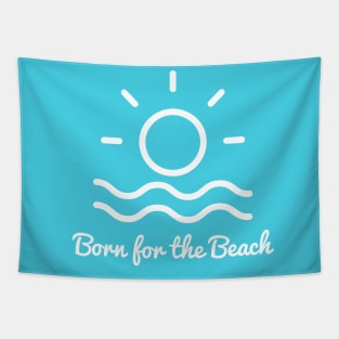 Born for the beach. Simple sun, surf, sand design for beach lovers. Tapestry