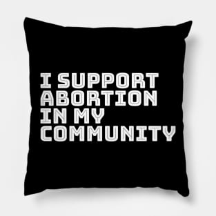 I support abortion in my community Pillow