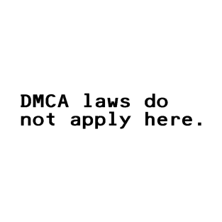 DMCA laws do not apply here - Black T-Shirt