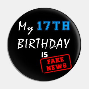 My 17th birthday is fake news Pin