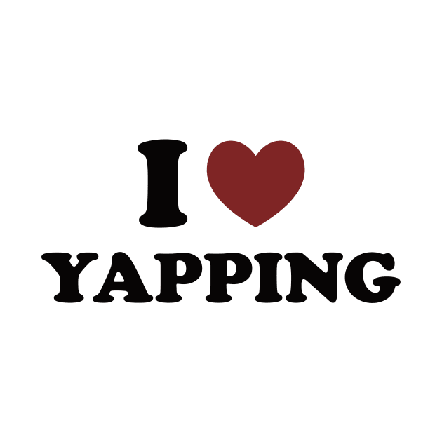 I Love Yapping, Professional Yapper, What Is Bro Yapping About, Certified Yapper Slang Internet Trend by CamavIngora