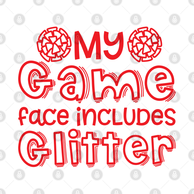 My Game Day Face Includes Glitter Cheerleader Cheer Cute Funny by GlimmerDesigns