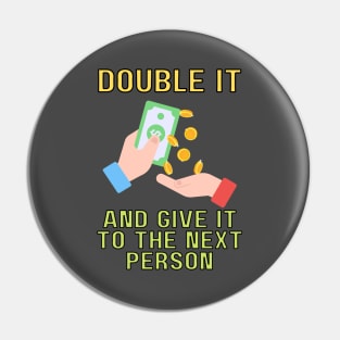 double it and give it to the next person (color) Pin