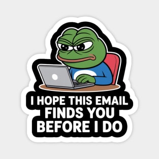 I Hope This Email Finds You Before I Do Magnet