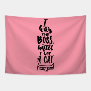 I Was The Boss Until I Got Cat - Cute Funny Cat Lover Quote Tapestry