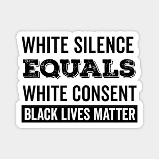 White Silence Equals White Consent Black Lives Matter Magnet