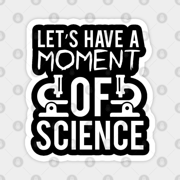 "Let's Have a Moment of Science" - Science Enthusiast Magnet by NotUrOrdinaryDesign