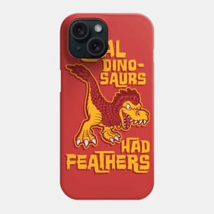 Real dinosaurs had feathers Phone Case