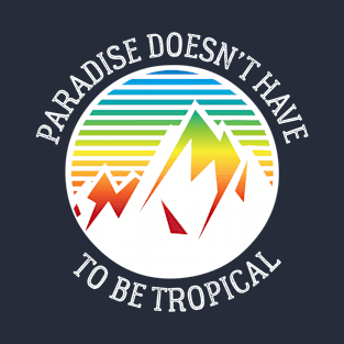 Paradise doesn't have to be tropical T-Shirt