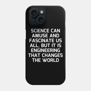 Science can amuse and fascinate us all, but it is engineering that changes the world Phone Case