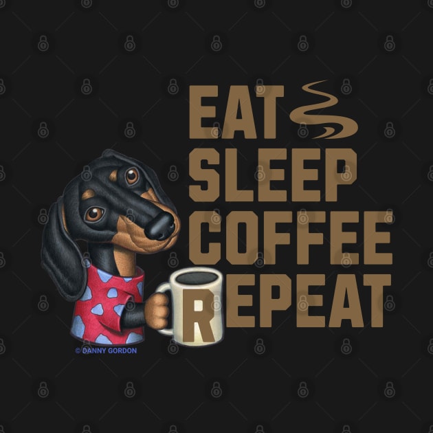 Funny Cute Eat Sleep Coffee Repeat Doxie Dachshund by Danny Gordon Art