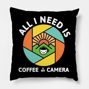 All I Need Is Coffee And My Camera Pillow