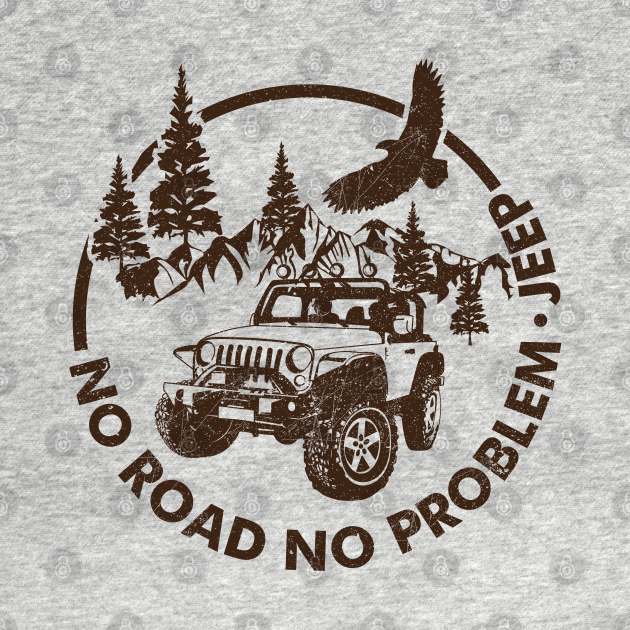 Disover Jeep No Road No Problem Adventure - Jeep - T-Shirt