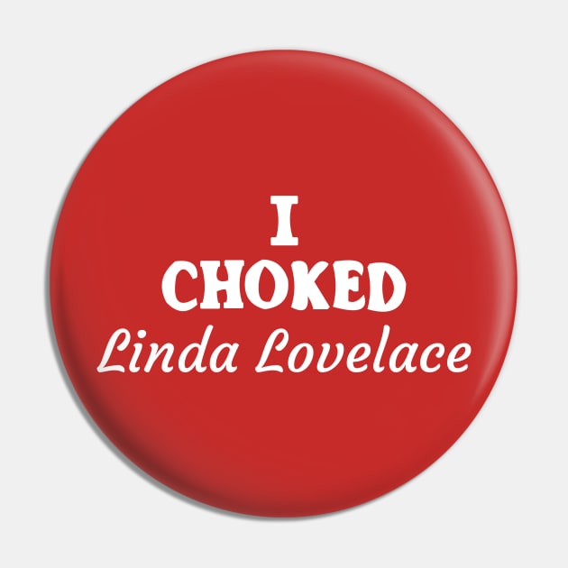 I Choked Linda Lovelace Pin by tvshirts