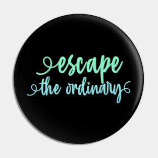 Escape the ordinary Pin