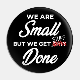 We are SMALL but we get stuff DONE Pin