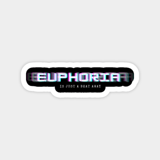 euphoria is just a beat away Magnet