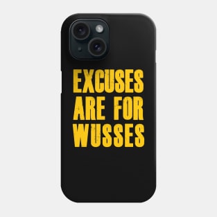 EXCUSES ARE FOR WUSSES Phone Case