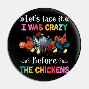 Let_s Face It I Was Crazy Before The Chicken Pin