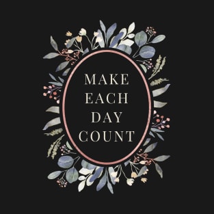 Make Each Day Count | Floral Frame | Positive Motivational Words T-Shirt