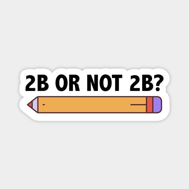 Funny Teacher for Art School 2B OR NOT 2B To Be Or Not To Be Magnet by jodotodesign