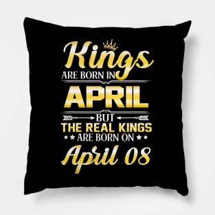 Kings Are Born In April The Real Kings Are Born On April 08 Pillow