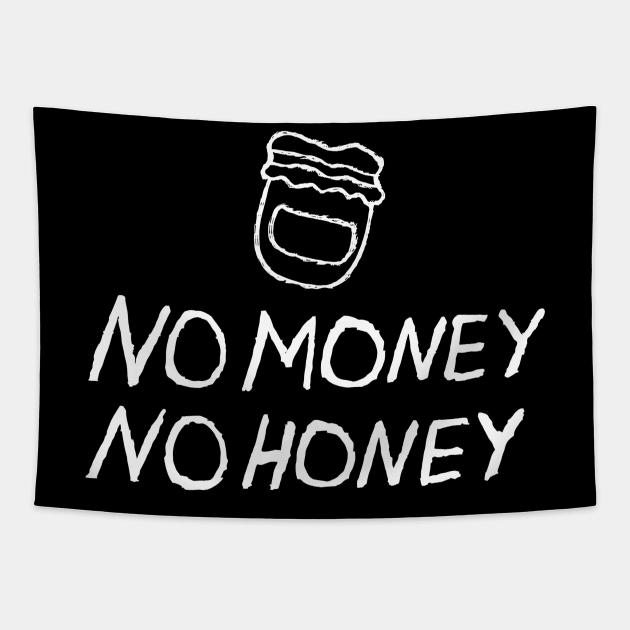 No Money No Honey Quote with Honey Jar Tapestry by russelwester