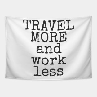 Travel More And Work Less Traveling Tapestry