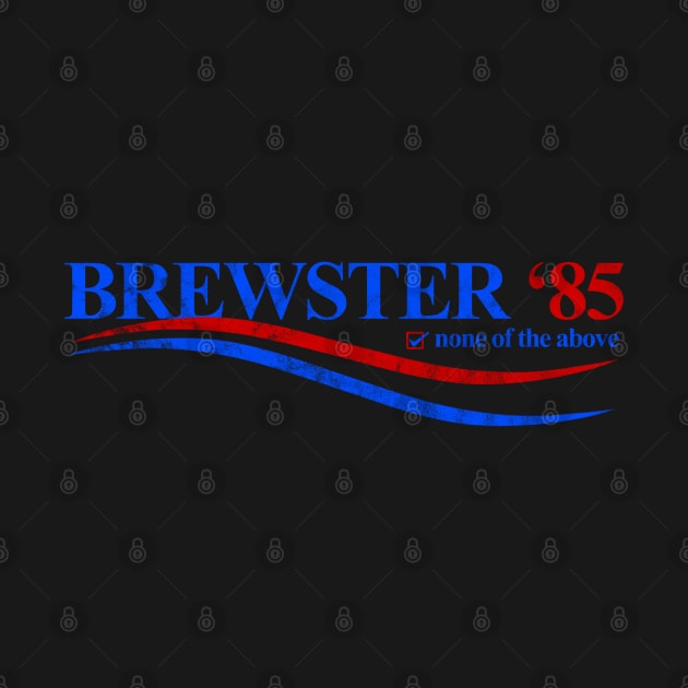 Brewster ‘85 Campaign (distressed) by Stupiditee