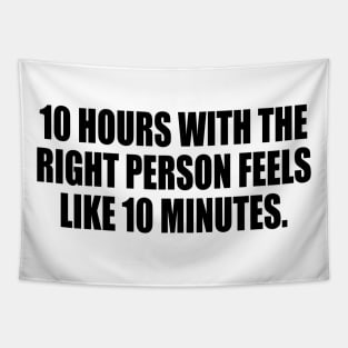 10 hours with the right person feels like 10 minutes Tapestry