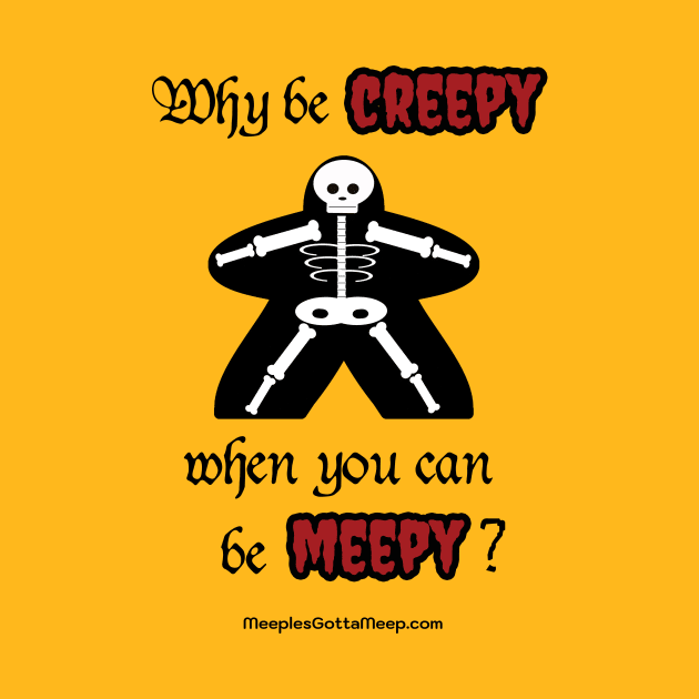 Why Be Creepy? orange by MeeplesGottaMeep