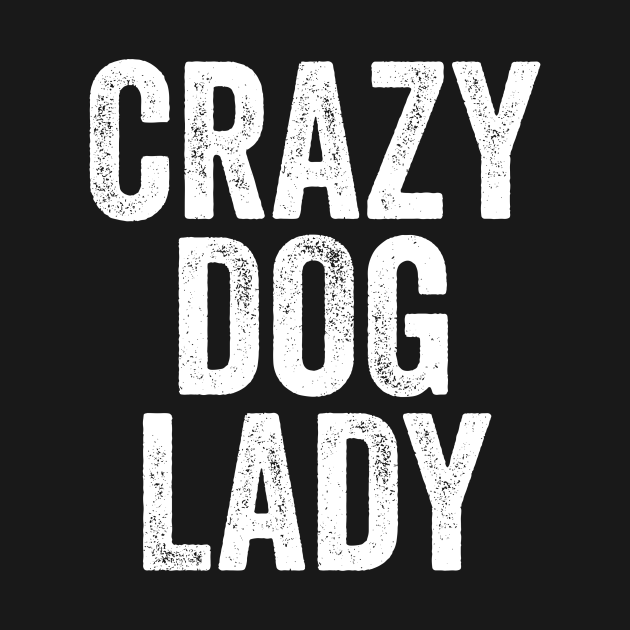 Crazy Dog Lady Crazy Dog Lady TShirt TeePublic