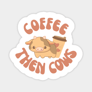 Coffee Then Cows Magnet