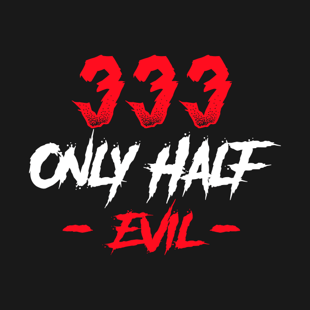 333 Only Half Evil by TheDesignDepot