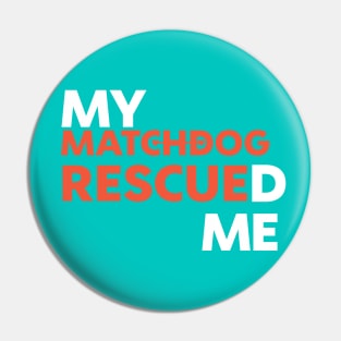 My MatchDog Rescued Me! Pin